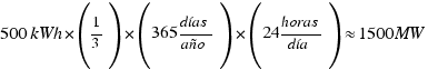 500 kWh* (1/3)*(365 días/año)*(24 horas/día) approx 1500 MW